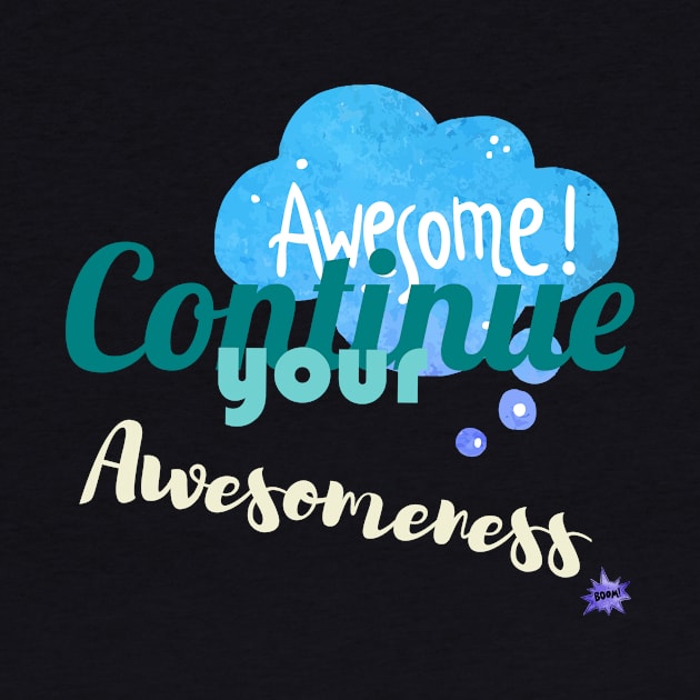 Continue your Awesomeness by chobacobra